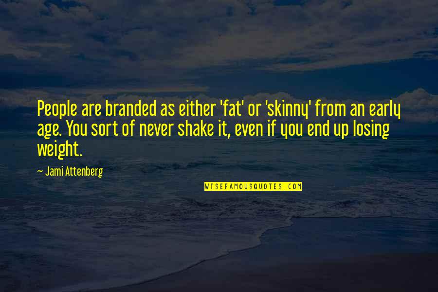 Sean Rouse Quotes By Jami Attenberg: People are branded as either 'fat' or 'skinny'