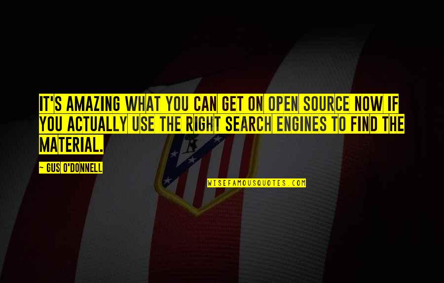 Search Engines Quotes By Gus O'Donnell: It's amazing what you can get on open