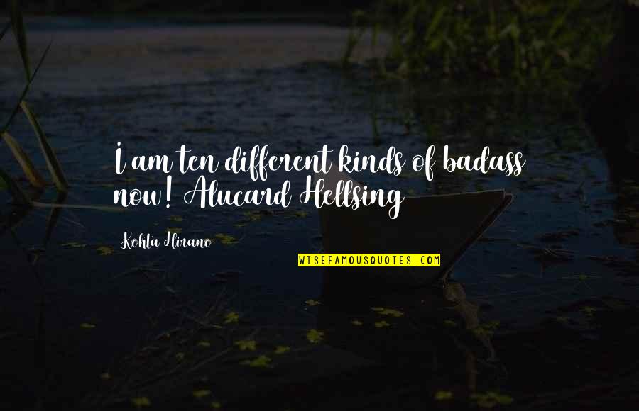 Search Stimulus Quotes By Kohta Hirano: I am ten different kinds of badass now![Alucard