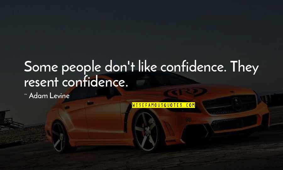 Searchlights Oregon Quotes By Adam Levine: Some people don't like confidence. They resent confidence.