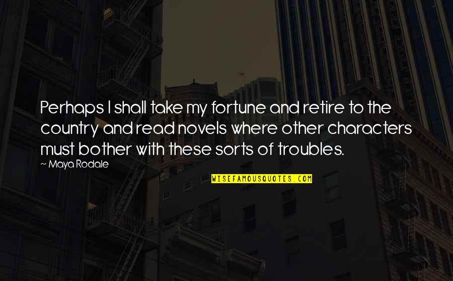 Searing Quotes By Maya Rodale: Perhaps I shall take my fortune and retire