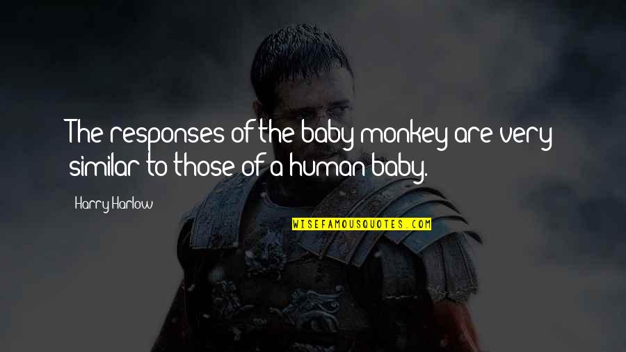 Season 4 Eren Quotes By Harry Harlow: The responses of the baby monkey are very