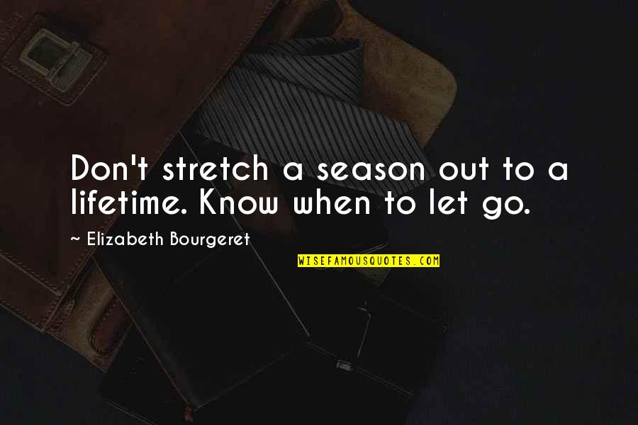 Season Of Love Quotes By Elizabeth Bourgeret: Don't stretch a season out to a lifetime.