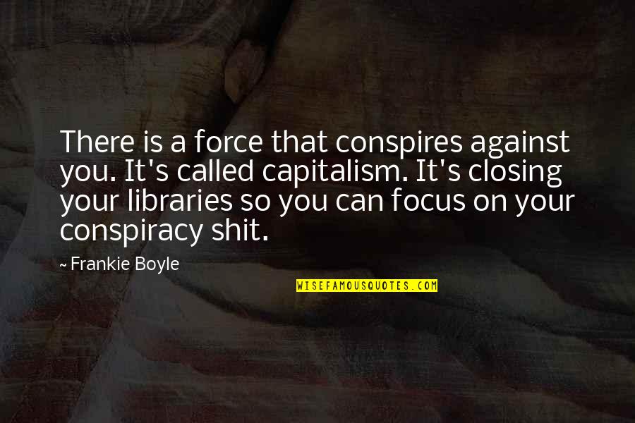 Seasoning Food Quotes By Frankie Boyle: There is a force that conspires against you.