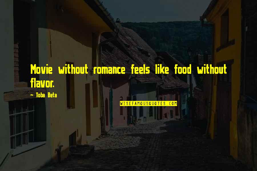 Seasoning Food Quotes By Toba Beta: Movie without romance feels like food without flavor.