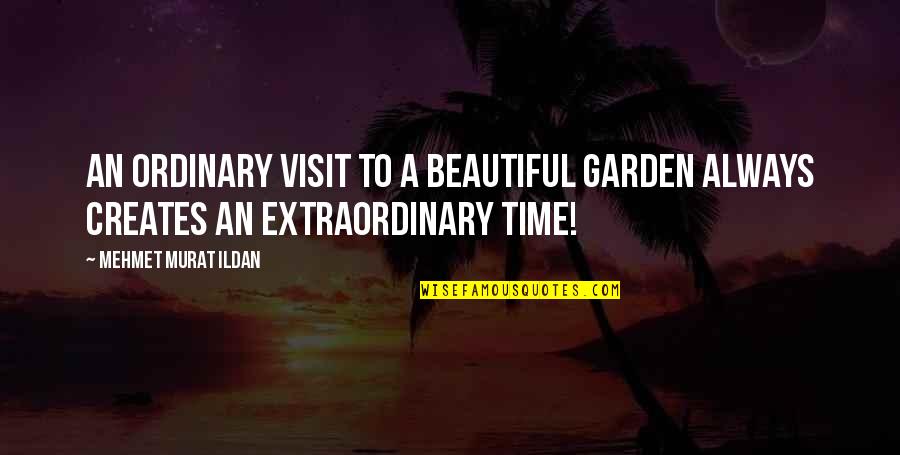 Sebag Quotes By Mehmet Murat Ildan: An ordinary visit to a beautiful garden always