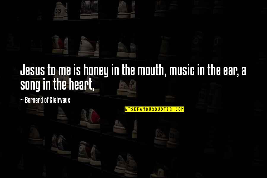 Sebanyak 25 Quotes By Bernard Of Clairvaux: Jesus to me is honey in the mouth,