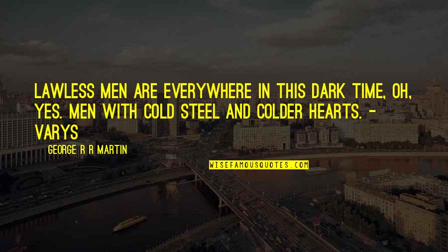 Sebanyak 25 Quotes By George R R Martin: Lawless men are everywhere in this dark time,