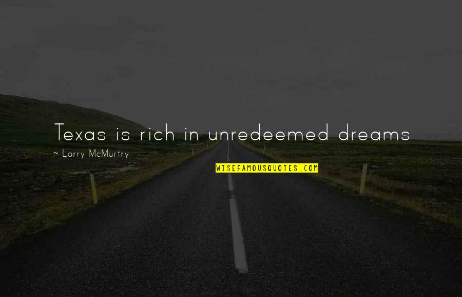 Sebelas Duabelas Quotes By Larry McMurtry: Texas is rich in unredeemed dreams