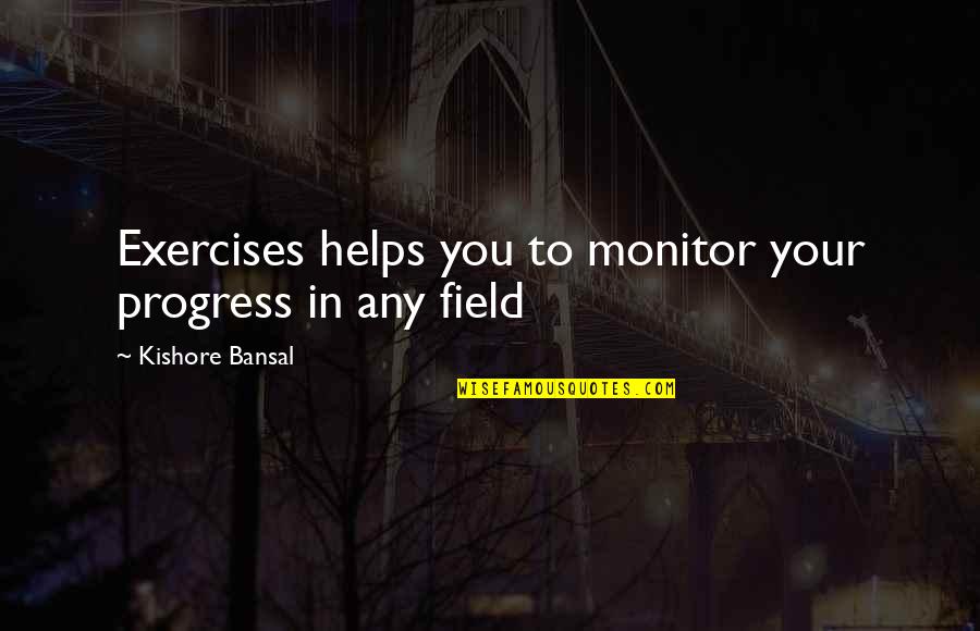 Sebutan Alif Quotes By Kishore Bansal: Exercises helps you to monitor your progress in