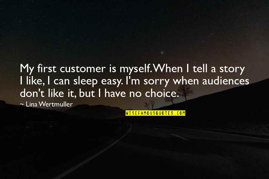 Seccade Quotes By Lina Wertmuller: My first customer is myself. When I tell