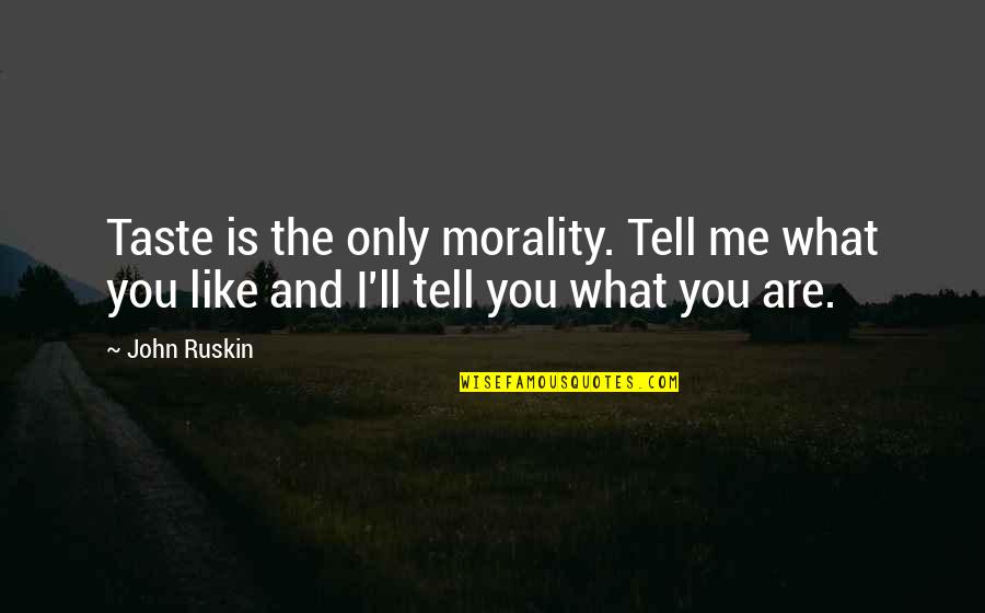 Seccam Quotes By John Ruskin: Taste is the only morality. Tell me what