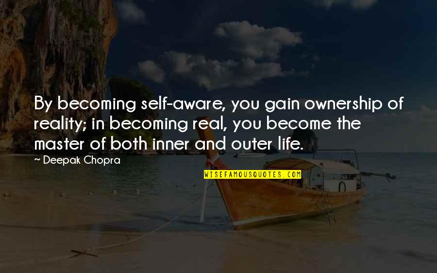 Sechaba Padi Quotes By Deepak Chopra: By becoming self-aware, you gain ownership of reality;
