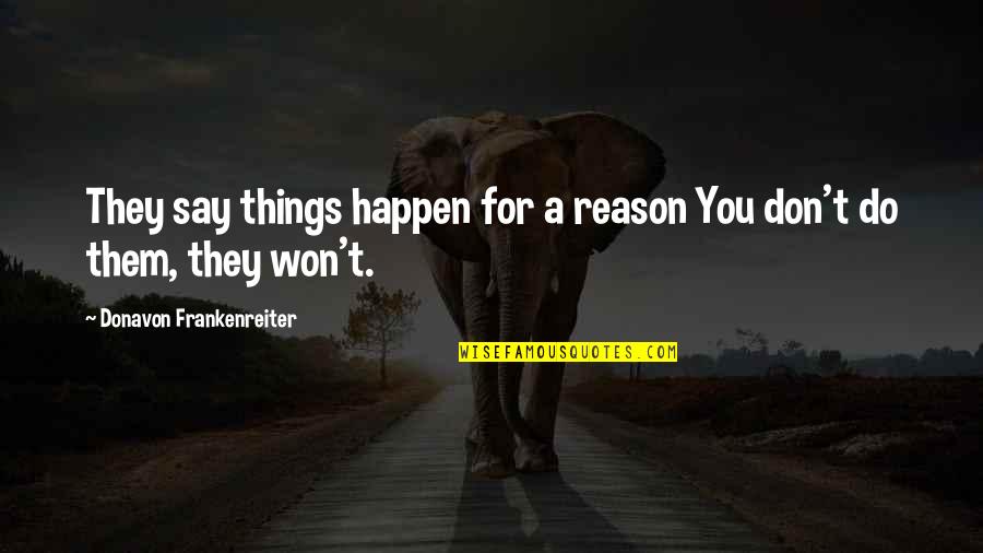 Sechaba Padi Quotes By Donavon Frankenreiter: They say things happen for a reason You