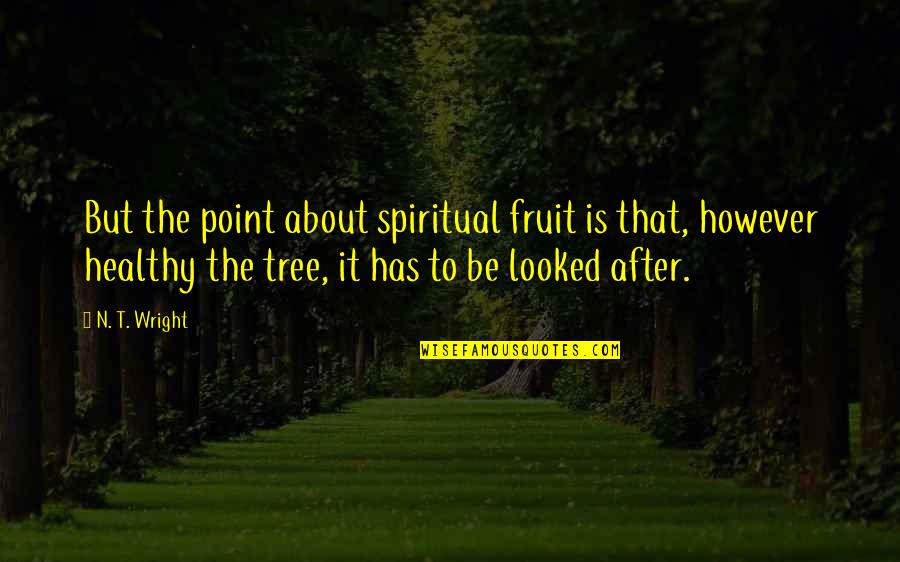 Sechaba Padi Quotes By N. T. Wright: But the point about spiritual fruit is that,