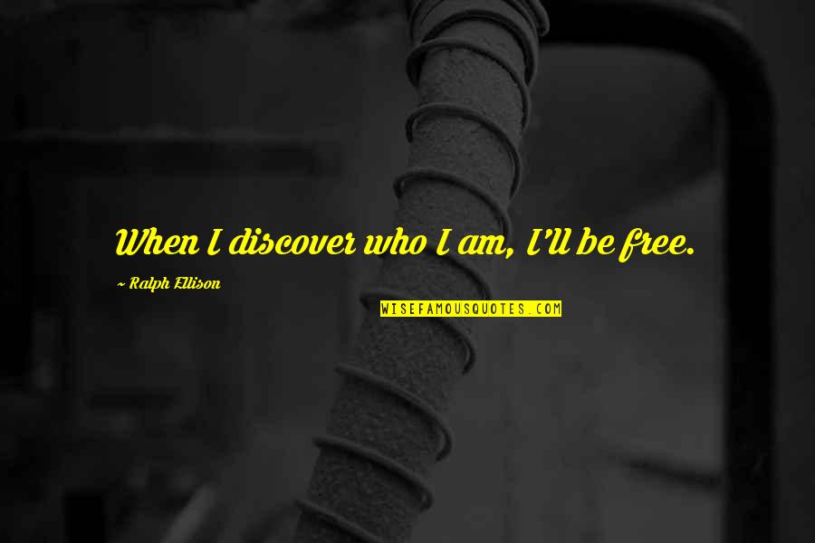 Sechaba Padi Quotes By Ralph Ellison: When I discover who I am, I'll be