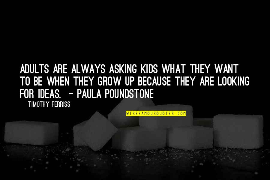 Sechaba Padi Quotes By Timothy Ferriss: Adults are always asking kids what they want