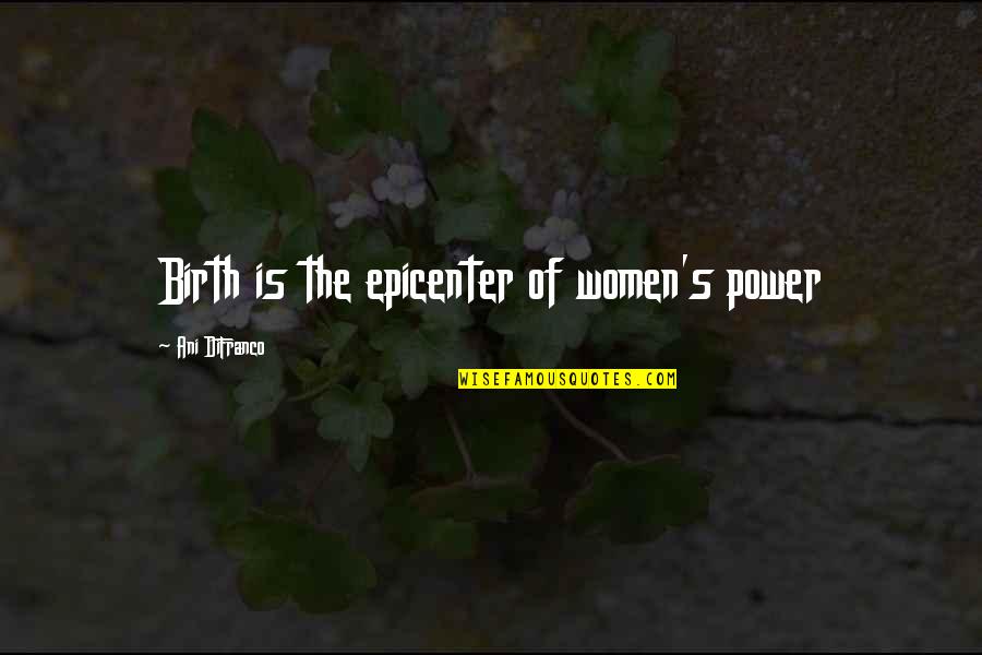 Sechenov Quotes By Ani DiFranco: Birth is the epicenter of women's power