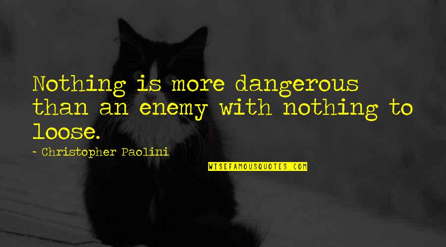 Sechenov Quotes By Christopher Paolini: Nothing is more dangerous than an enemy with