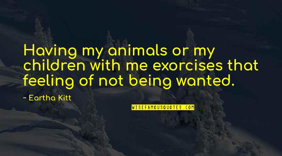 Secile Quotes By Eartha Kitt: Having my animals or my children with me