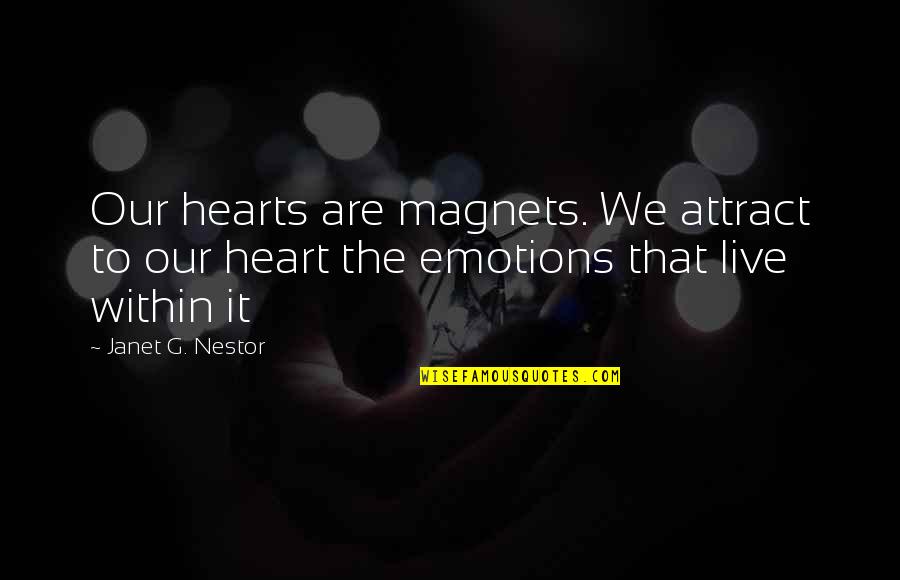 Seclorum Jordan Quotes By Janet G. Nestor: Our hearts are magnets. We attract to our