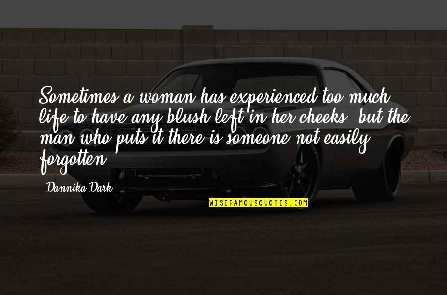 Secolul 18 Quotes By Dannika Dark: Sometimes a woman has experienced too much life