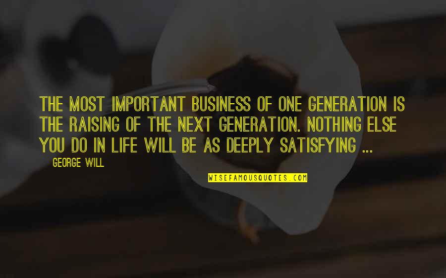 Secolul 18 Quotes By George Will: The most important business of one generation is