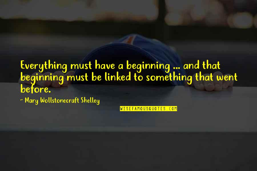 Secon Quotes By Mary Wollstonecraft Shelley: Everything must have a beginning ... and that