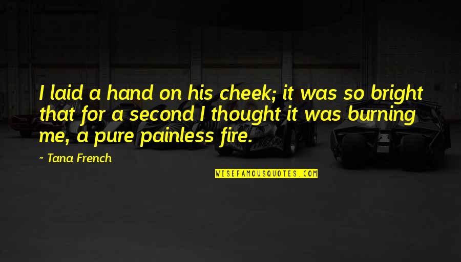 Second Hand Love Quotes By Tana French: I laid a hand on his cheek; it