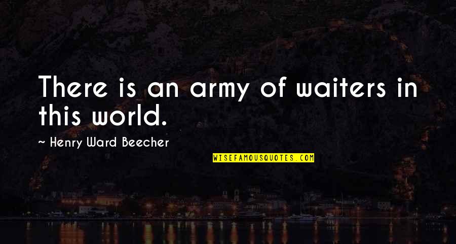 Second If I Stay Quotes By Henry Ward Beecher: There is an army of waiters in this