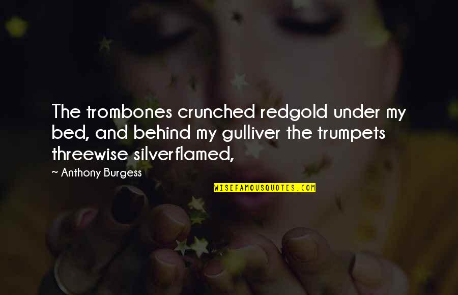 Second Lines Come Quotes By Anthony Burgess: The trombones crunched redgold under my bed, and