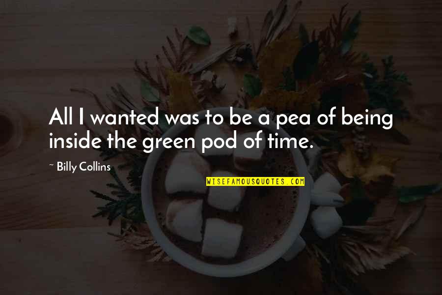 Secrecy Jekyll And Hyde Quotes By Billy Collins: All I wanted was to be a pea