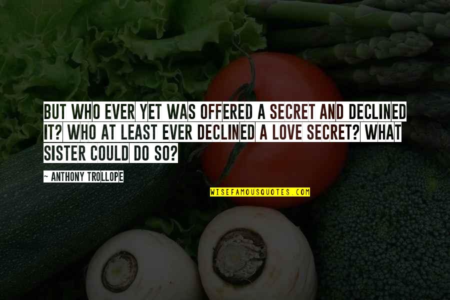 Secret And Love Quotes By Anthony Trollope: But who ever yet was offered a secret