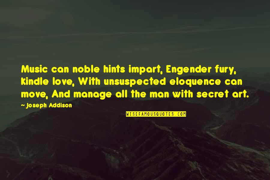 Secret And Love Quotes By Joseph Addison: Music can noble hints impart, Engender fury, kindle