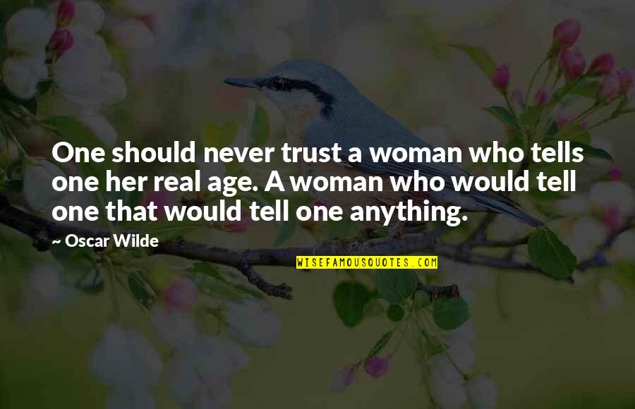 Secret And Trust Quotes By Oscar Wilde: One should never trust a woman who tells