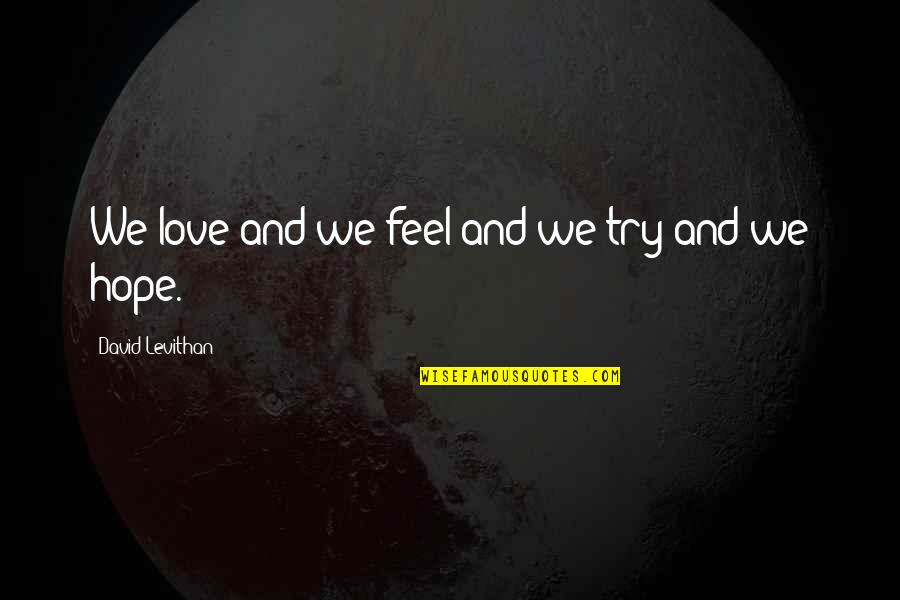 Secret Circle Funny Quotes By David Levithan: We love and we feel and we try