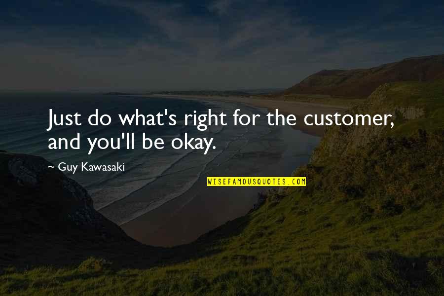 Secret Ingredient Quotes By Guy Kawasaki: Just do what's right for the customer, and