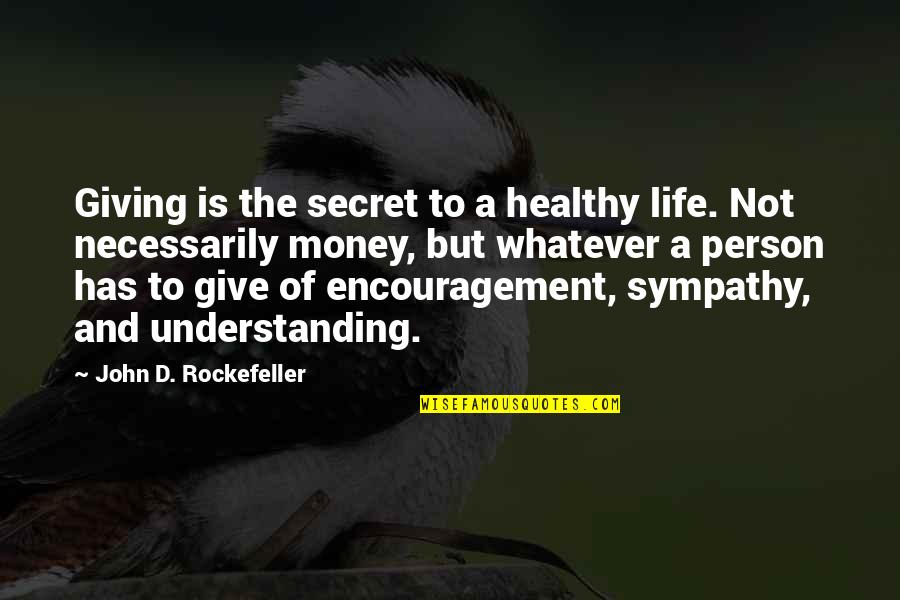 Secret Of Happiness Quotes By John D. Rockefeller: Giving is the secret to a healthy life.