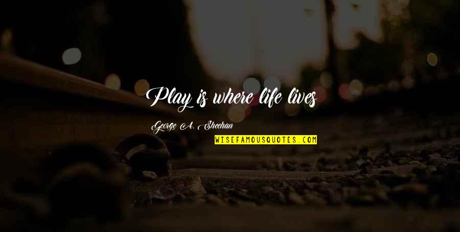 Secret Sister Quotes By George A. Sheehan: Play is where life lives