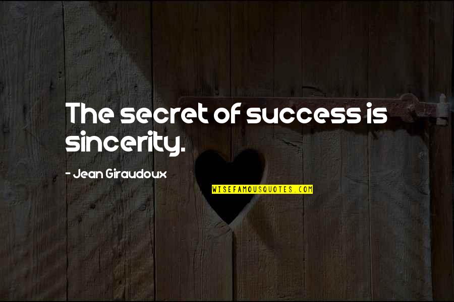 Secret Success Quotes By Jean Giraudoux: The secret of success is sincerity.