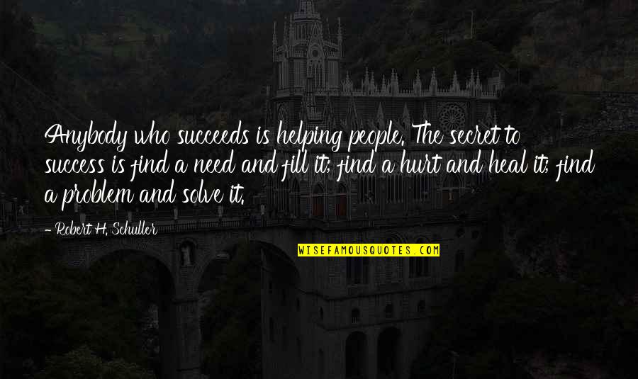 Secret Success Quotes By Robert H. Schuller: Anybody who succeeds is helping people. The secret