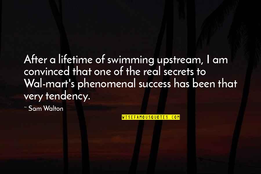 Secret Success Quotes By Sam Walton: After a lifetime of swimming upstream, I am