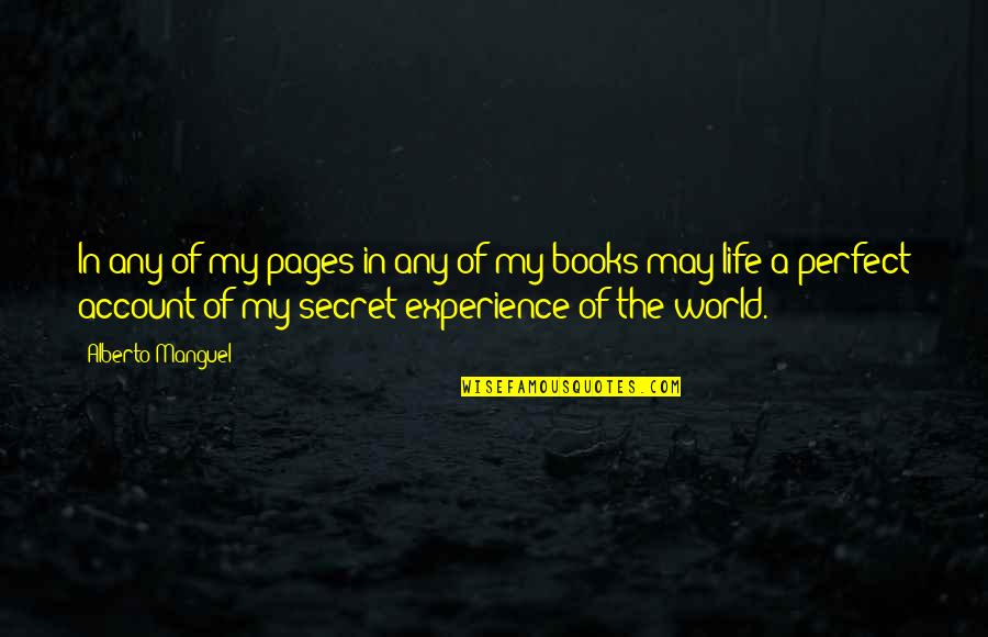 Secret The Book Quotes By Alberto Manguel: In any of my pages in any of