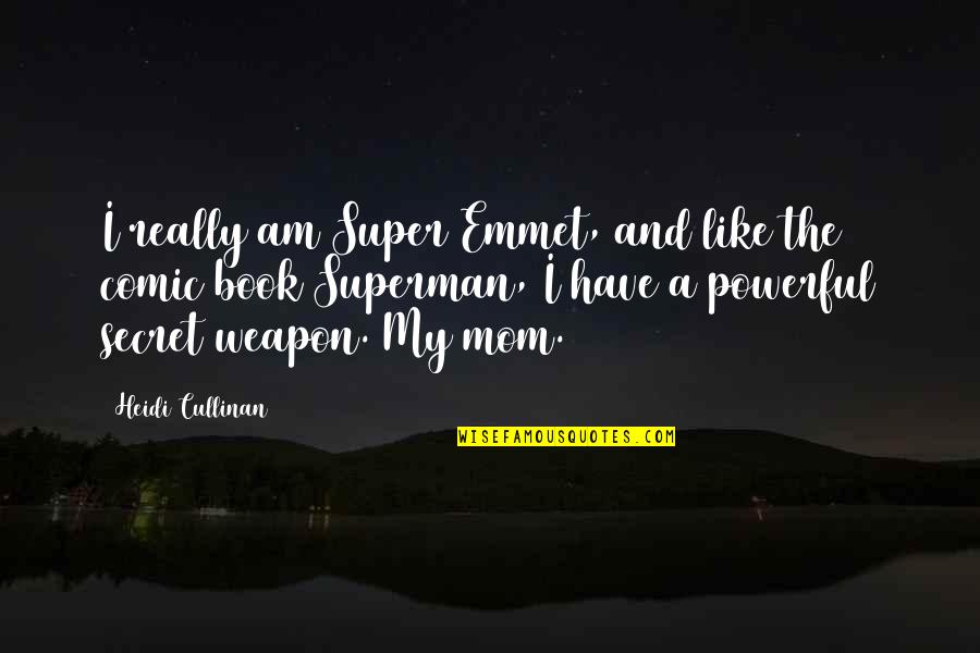 Secret The Book Quotes By Heidi Cullinan: I really am Super Emmet, and like the
