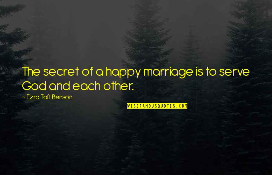 Secret To Be Happy Quotes By Ezra Taft Benson: The secret of a happy marriage is to