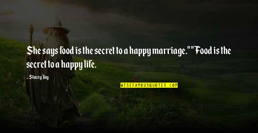 Secret To Be Happy Quotes By Stacey Jay: She says food is the secret to a