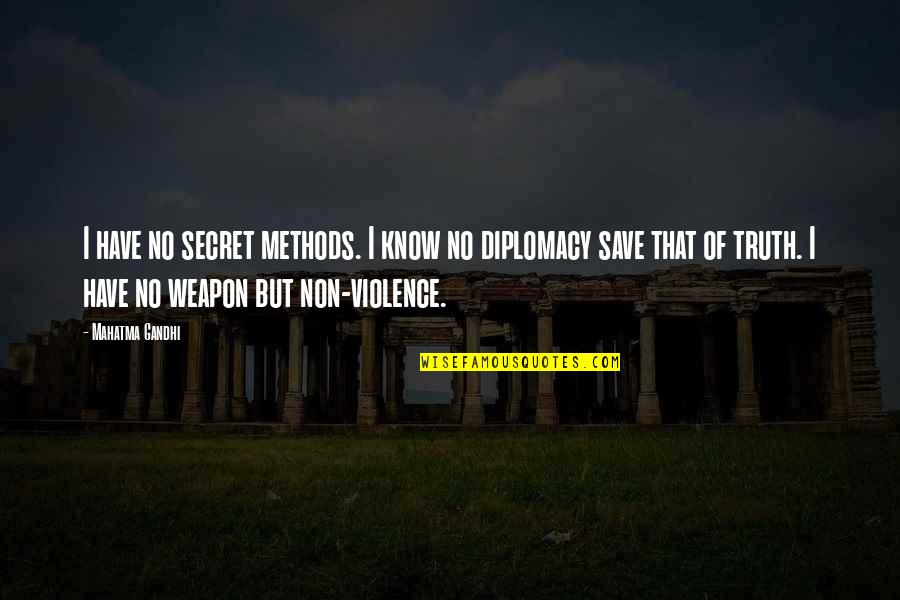 Secret Weapon Quotes By Mahatma Gandhi: I have no secret methods. I know no