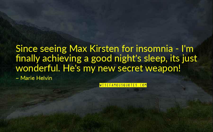 Secret Weapon Quotes By Marie Helvin: Since seeing Max Kirsten for insomnia - I'm