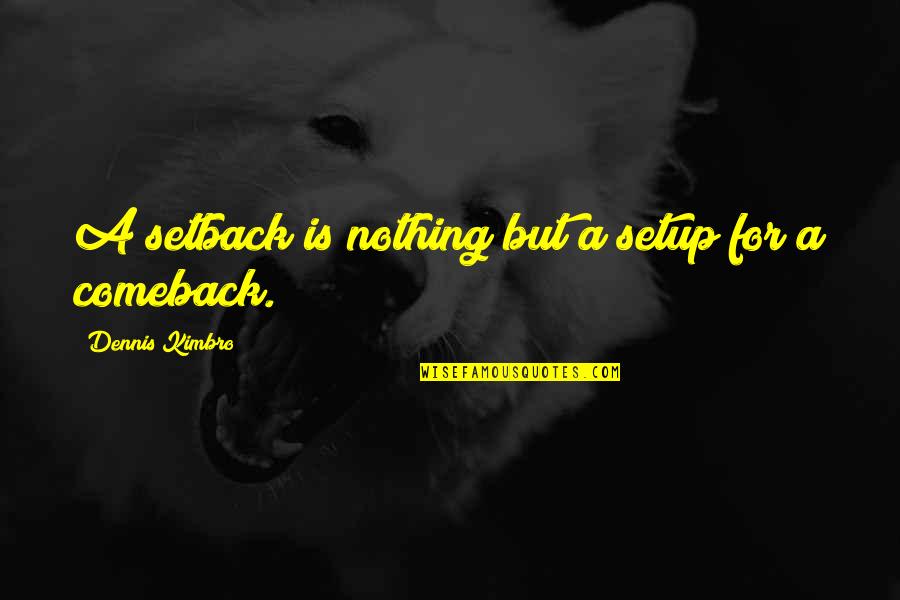 Secrete Quotes By Dennis Kimbro: A setback is nothing but a setup for
