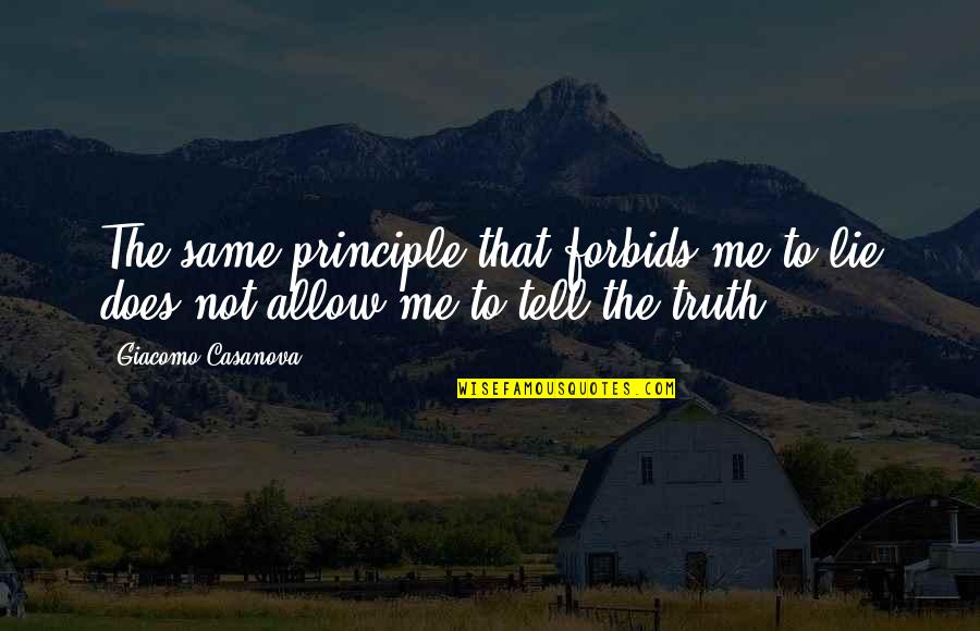 Secrete Quotes By Giacomo Casanova: The same principle that forbids me to lie